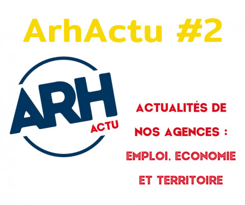 ArhActu #2 : Actualités de nos agences - emploi, économie et territoire. 