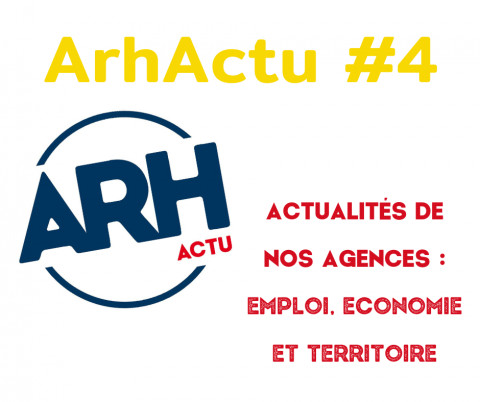 ArhActu #4 : Actualités de nos agences - emploi, économie et territoire. 